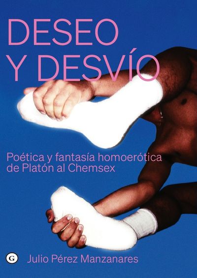 Deseo y desvío: Poética y fantasía homoerótica de Platón al Chemsex